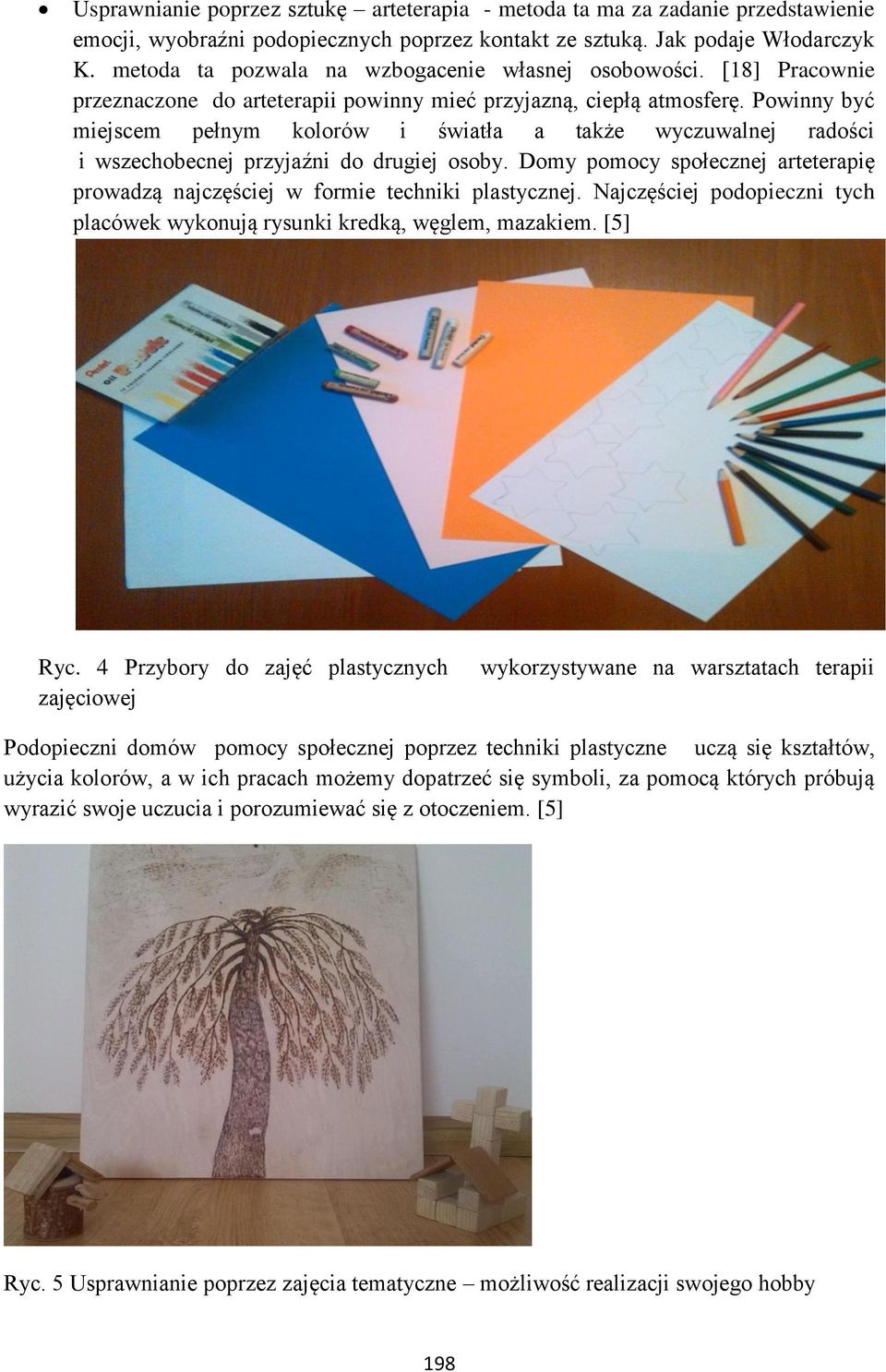 Powinny być miejscem pełnym kolorów i światła a także wyczuwalnej radości i wszechobecnej przyjaźni do drugiej osoby.