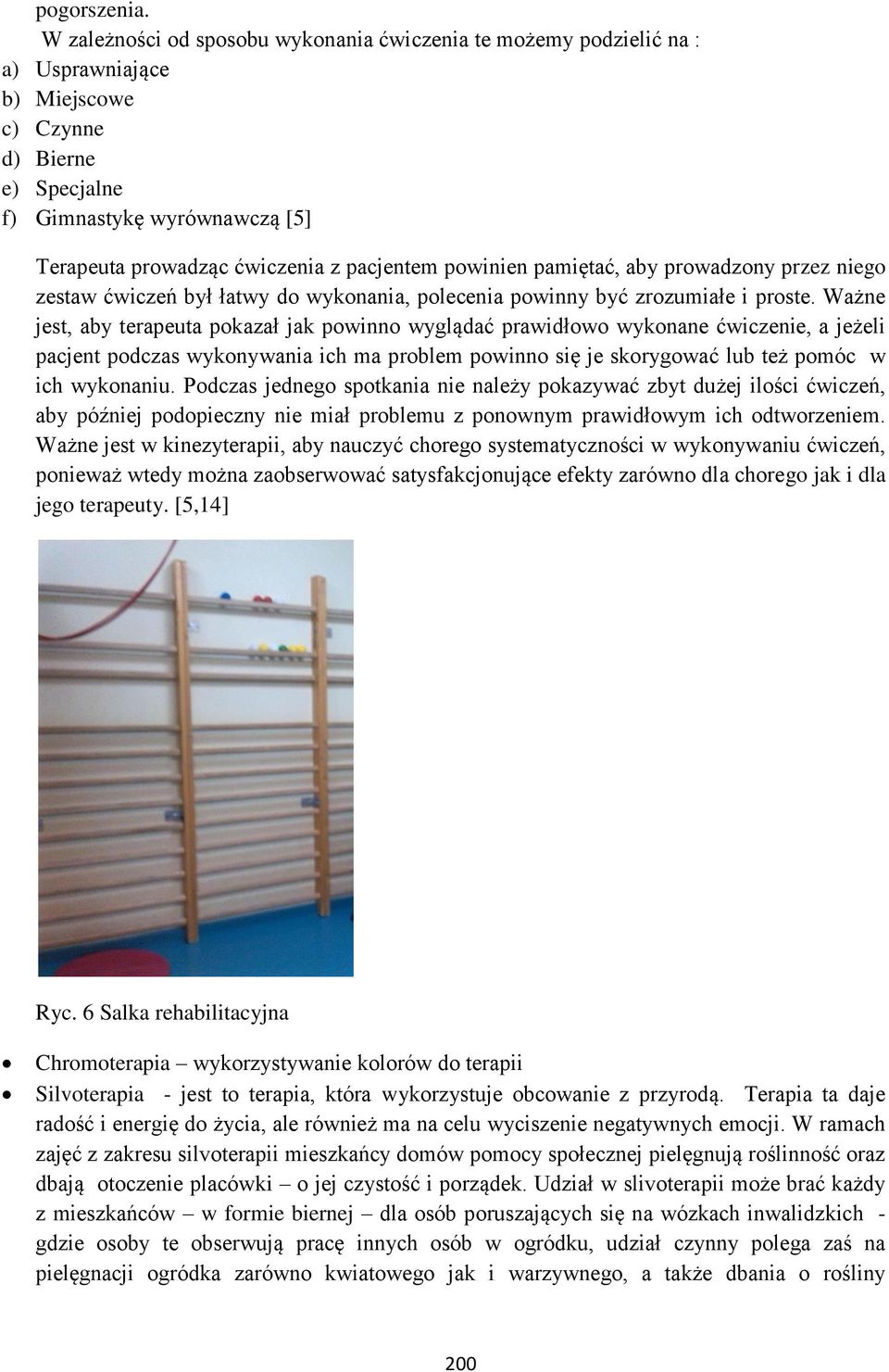 pacjentem powinien pamiętać, aby prowadzony przez niego zestaw ćwiczeń był łatwy do wykonania, polecenia powinny być zrozumiałe i proste.