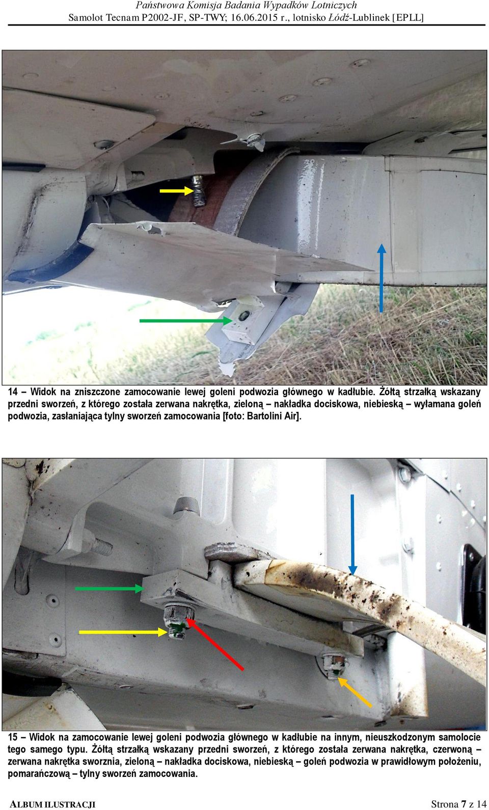 sworzeń zamocowania [foto: Bartolini Air]. 15 Widok na zamocowanie lewej goleni podwozia głównego w kadłubie na innym, nieuszkodzonym samolocie tego samego typu.