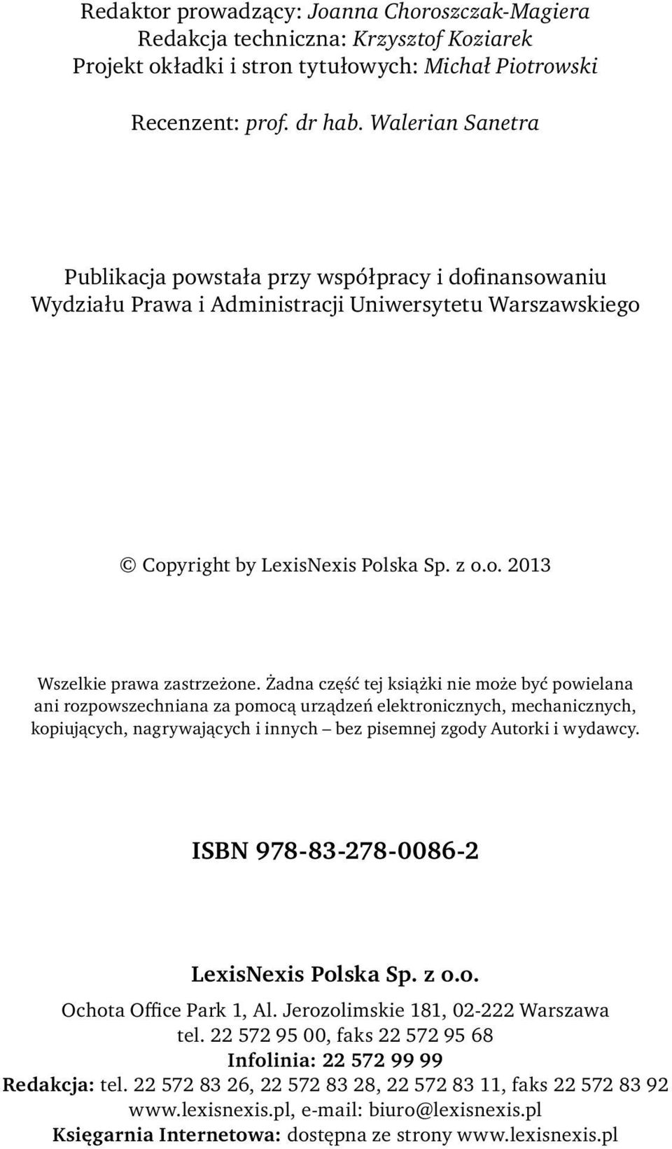 Żadna część tej książki nie może być powielana ani rozpowszechniana za pomocą urządzeń elektronicznych, mechanicznych, kopiujących, nagrywających i innych bez pisemnej zgody Autorki i wydawcy.