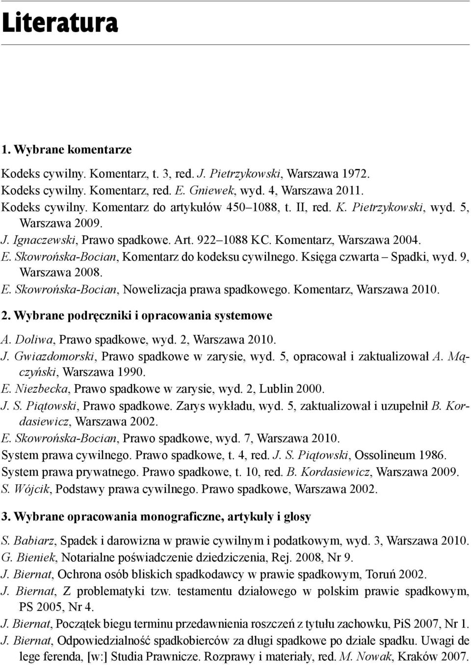 Ksi ga czwarta Spadki, wyd. 9, Warszawa 2008. E. Skowro ska-bocian, Nowelizacja prawa spadkowego. Komentarz, Warszawa 2010. 2. Wybrane podr czniki i opracowania systemowe A.