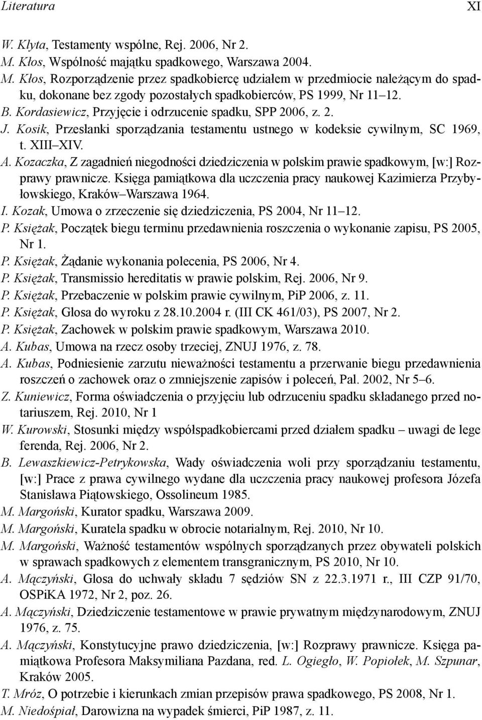 B. Kordasiewicz, Przyj cie i odrzucenie spadku, SPP 2006, z. 2. J. Kosik, Przesłanki sporz dzania testamentu ustnego w kodeksie cywilnym, SC 1969, t. XIII XIV. A.