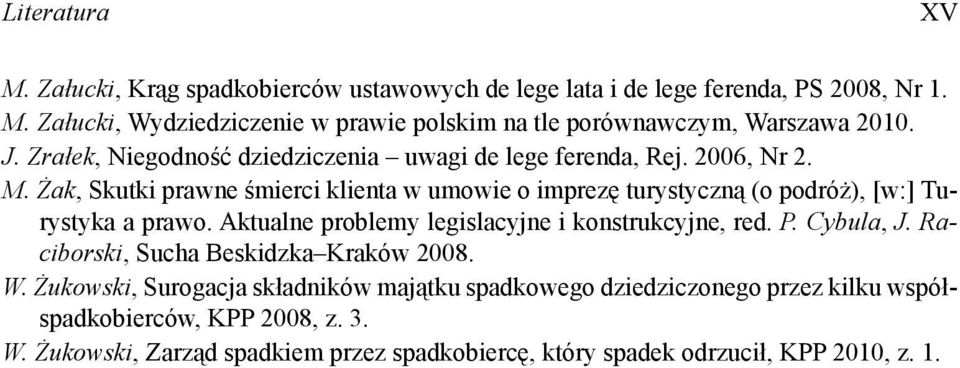ak, Skutki prawne mierci klienta w umowie o imprez turystyczn (o podró ), [w:] Turystyka a prawo. Aktualne problemy legislacyjne i konstrukcyjne, red. P. Cybula, J.