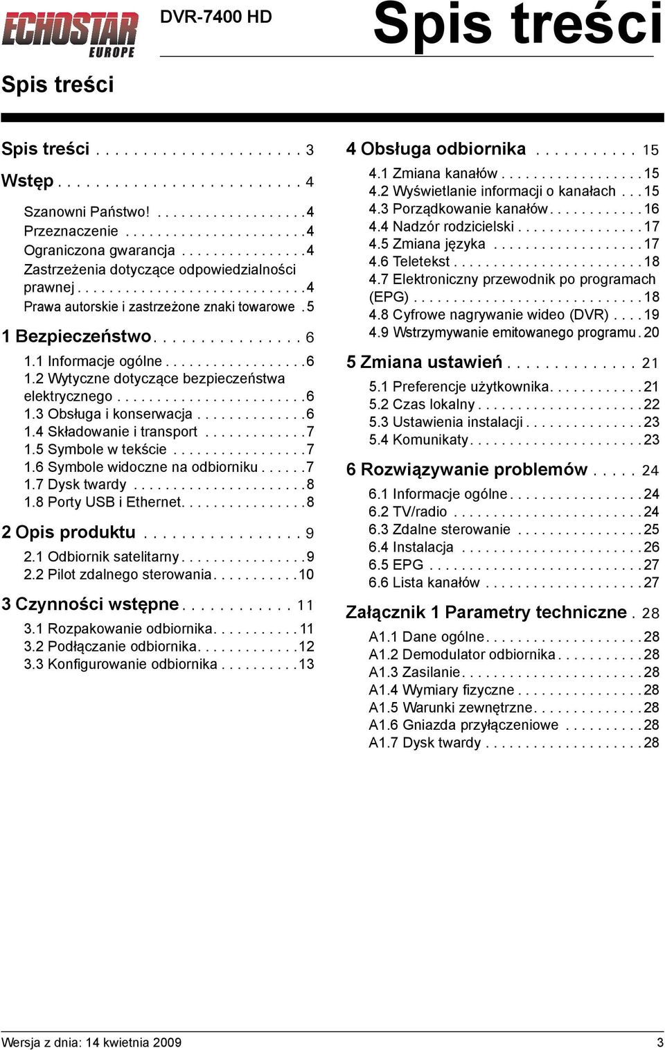.................6 1.2 Wytyczne dotyczące bezpieczeństwa elektrycznego........................6 1.3 Obsługa i konserwacja..............6 1.4 Składowanie i transport.............7 1.