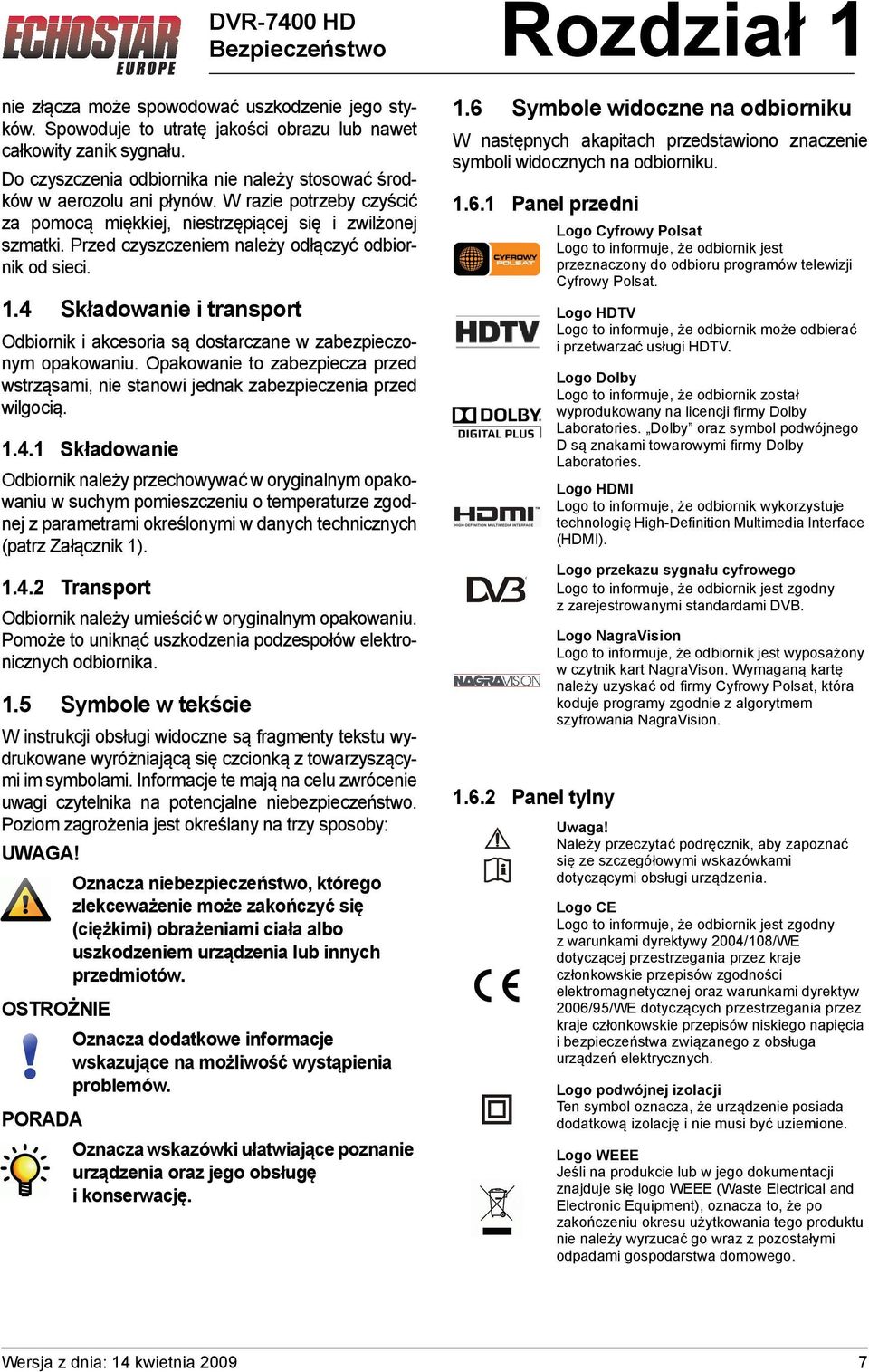 Przed czyszczeniem należy odłączyć odbiornik od sieci. 1.4 Składowanie i transport Odbiornik i akcesoria są dostarczane w zabezpieczonym opakowaniu.