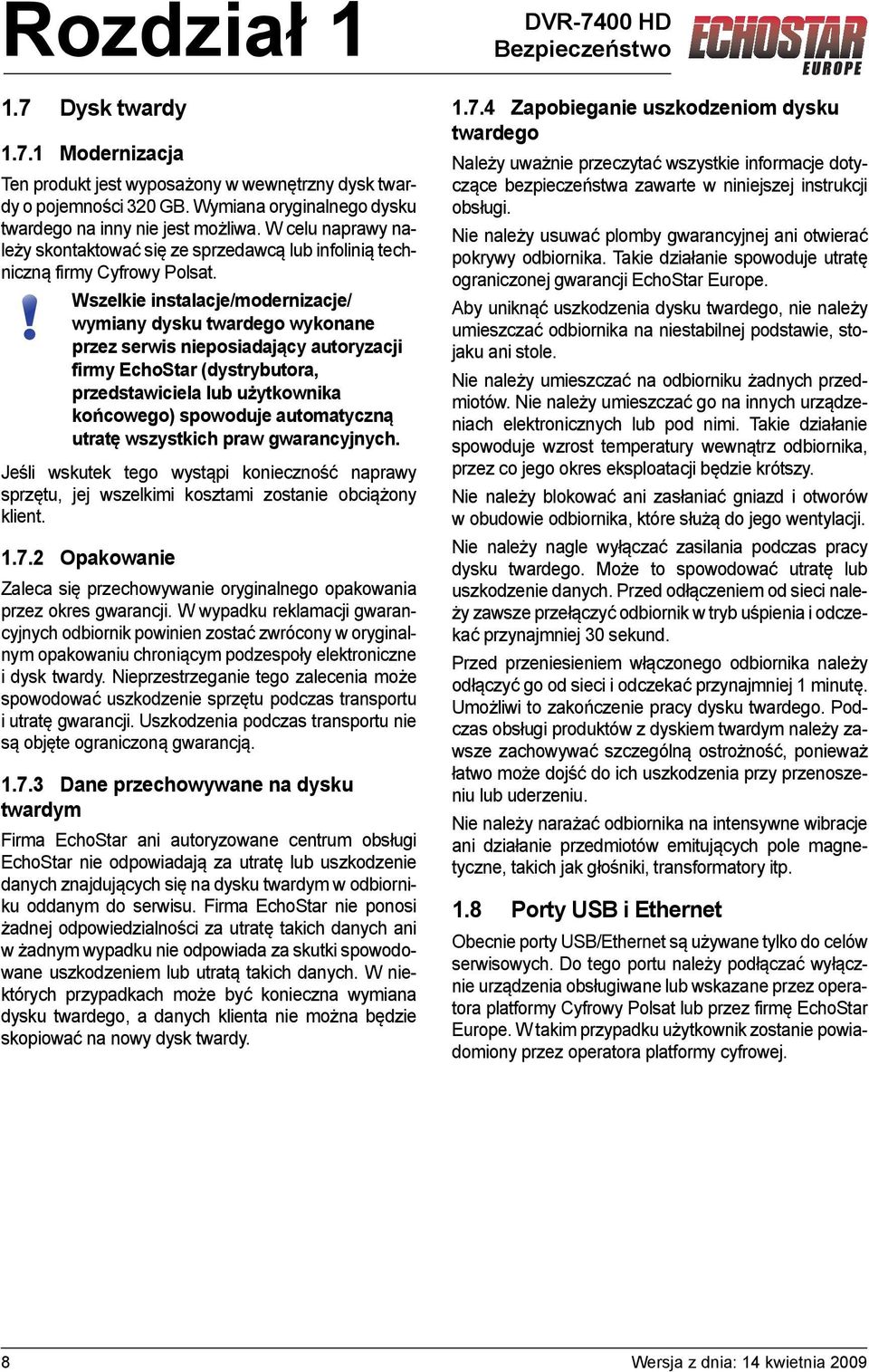 Wszelkie instalacje/modernizacje/ wymiany dysku twardego wykonane przez serwis nieposiadający autoryzacji firmy EchoStar (dystrybutora, przedstawiciela lub użytkownika końcowego) spowoduje