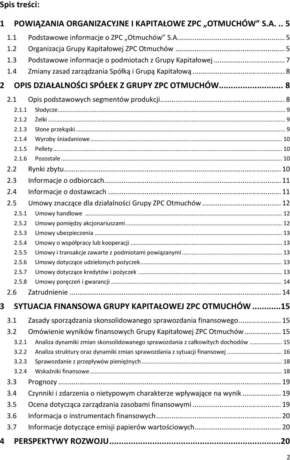 .. 9 2.1.3 Słone przekąski... 9 2.1.4 Wyroby śniadaniowe... 10 2.1.5 Pellety... 10 2.1.6 Pozostałe... 10 2.2 Rynki zbytu... 10 2.3 Informacje o odbiorcach... 11 2.