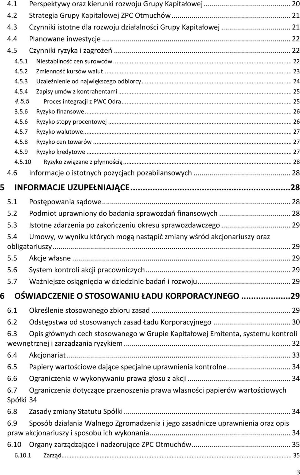 .. 25 4.5.5 Proces integracji z PWC Odra... 25 3.5.6 Ryzyko finansowe... 26 4.5.6 Ryzyko stopy procentowej... 26 4.5.7 Ryzyko walutowe... 27 4.5.8 Ryzyko cen towarów... 27 4.5.9 Ryzyko kredytowe.