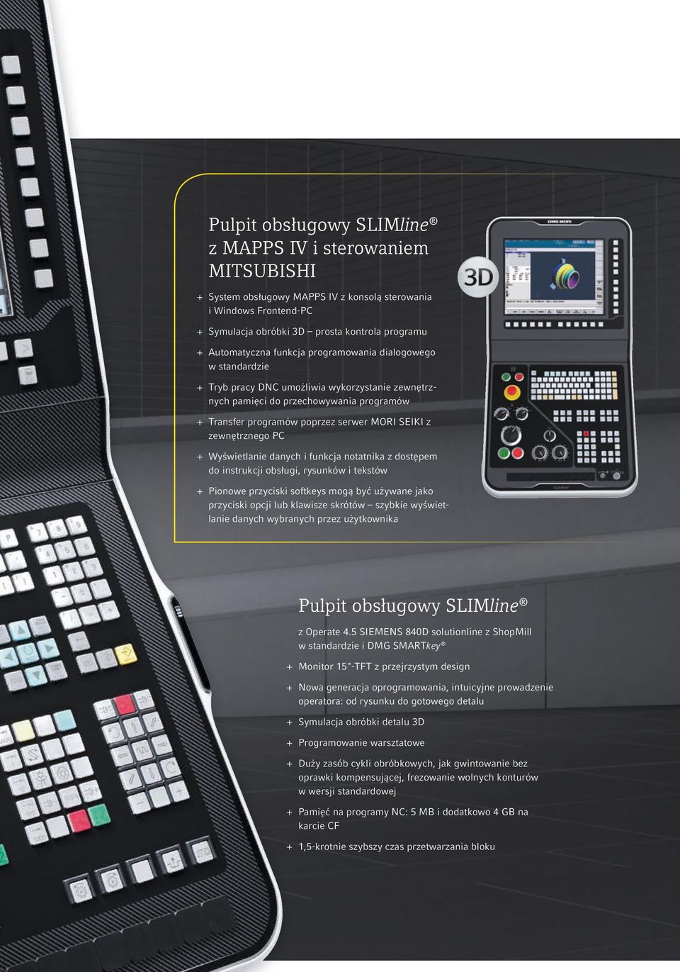 SEIKI z zewnętrznego PC + + Wyświetlanie danych i funkcja notatnika z dostępem do instrukcji obsługi, rysunków i tekstów + + Pionowe przyciski softkeys mogą być używane jako przyciski opcji lub