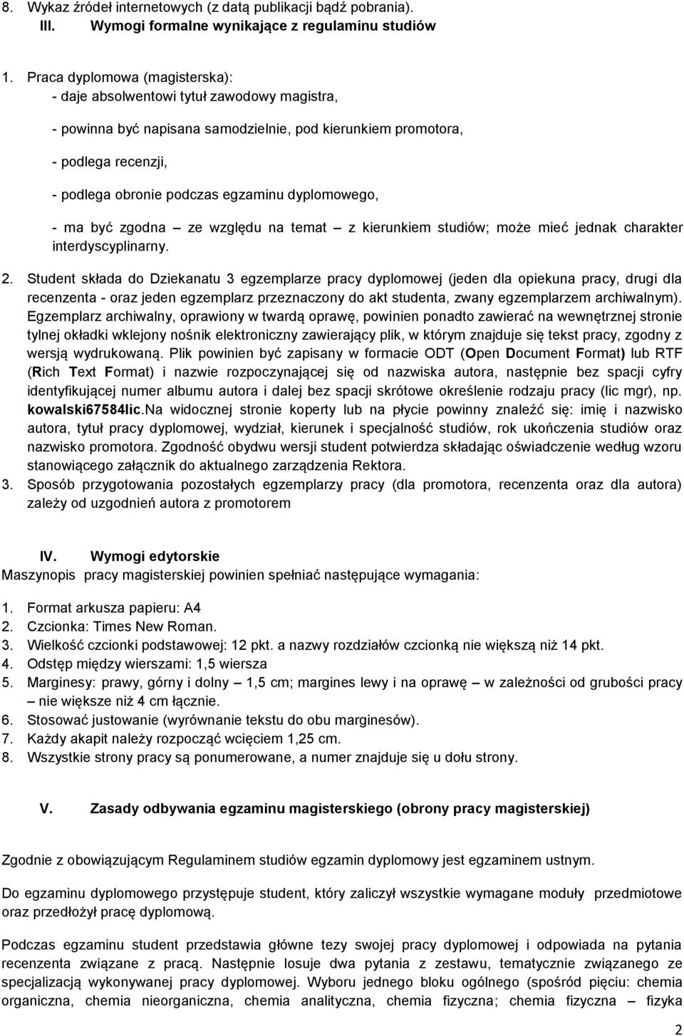 dyplomowego, - ma być zgodna ze względu na temat z kierunkiem studiów; może mieć jednak charakter interdyscyplinarny. 2.