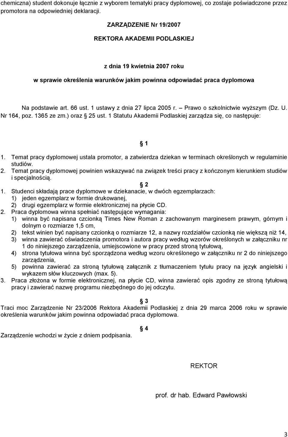 1 ustawy z dnia 27 lipca 2005 r. Prawo o szkolnictwie wyższym (Dz. U. Nr 164, poz. 1365 ze zm.) oraz 25 ust. 1 Statutu Akademii Podlaskiej zarządza się, co następuje: 1 1.