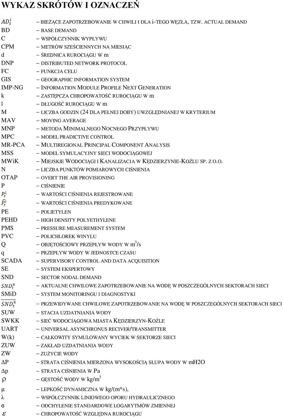 IMP-NG INFORMATION MODULE PROFILE NEXT GENERATION ZASTĘPCZA CHROPOWATOŚĆ RUROCIĄGU W m l DŁUGOŚĆ RUROCIĄGU W m M LICZBA GODZIN (24 DLA PEŁNEJ DOBY) UWZGLĘDNIANEJ W KRYTERIUM MAV MOVING AVERAGE MNP