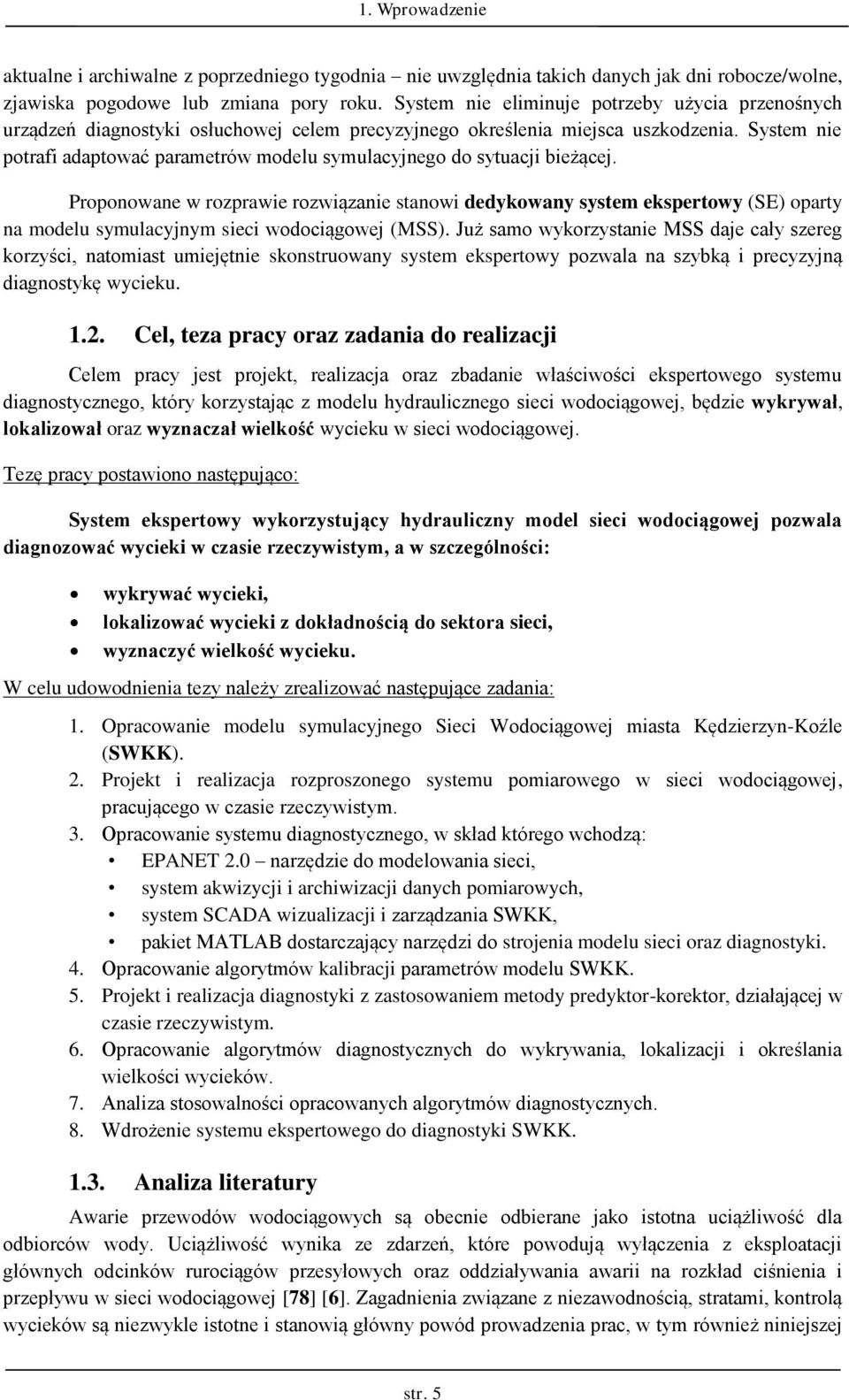 Sysem nie porafi adapować paramerów modelu symulacyjnego do syuacji bieżącej.