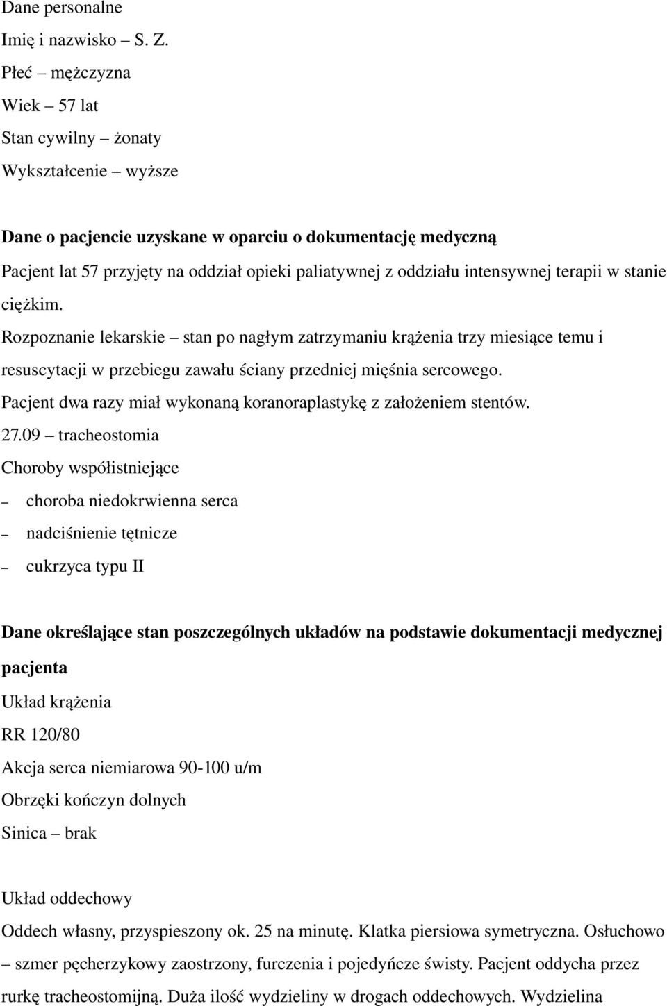 intensywnej terapii w stanie ciężkim. Rozpoznanie lekarskie stan po nagłym zatrzymaniu krążenia trzy miesiące temu i resuscytacji w przebiegu zawału ściany przedniej mięśnia sercowego.