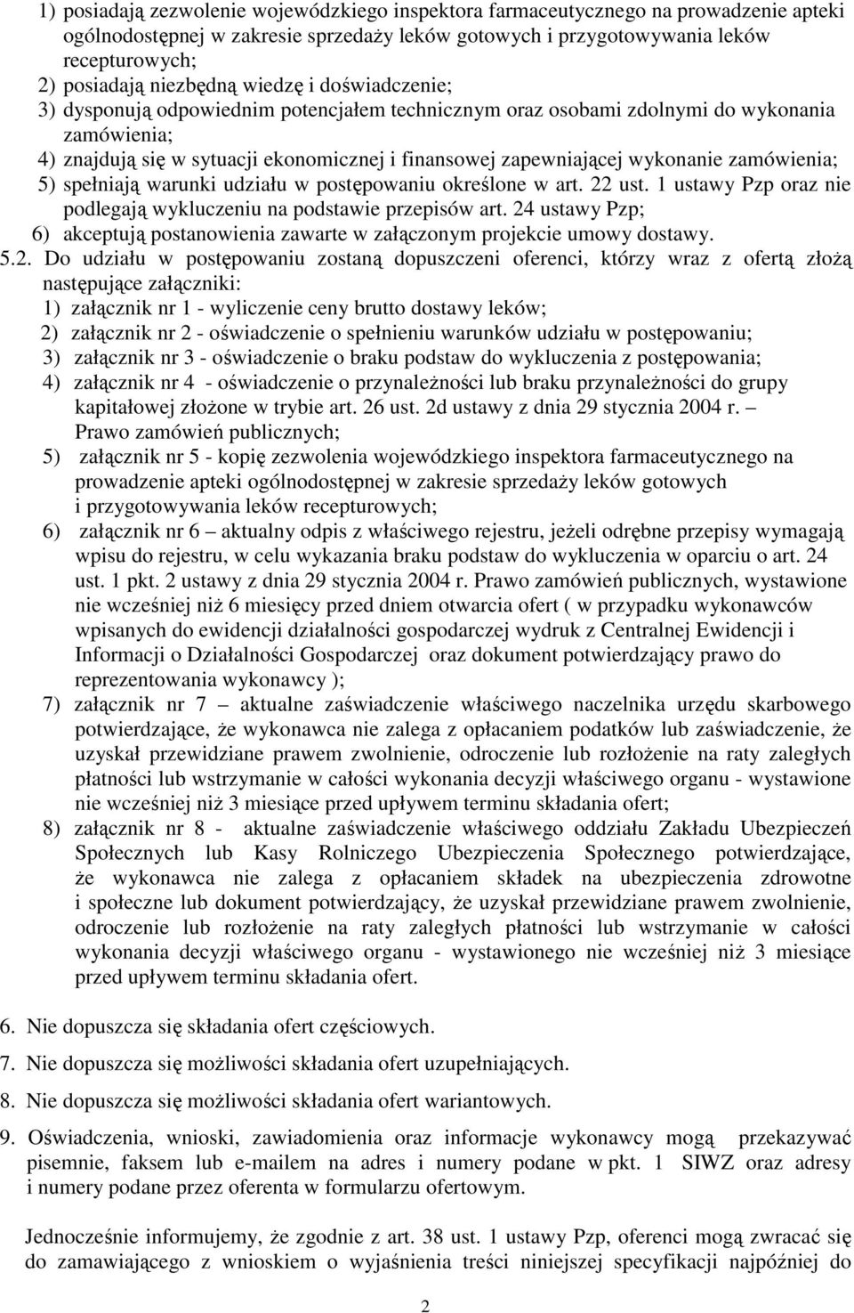 wykonanie zamówienia; 5) spełniają warunki udziału w postępowaniu określone w art. 22 ust. 1 ustawy Pzp oraz nie podlegają wykluczeniu na podstawie przepisów art.
