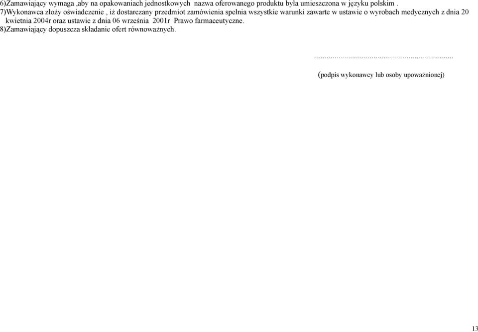 7)Wykonawca złoży oświadczenie, iż dostarczany przedmiot zamówienia spełnia wszystkie warunki zawarte w