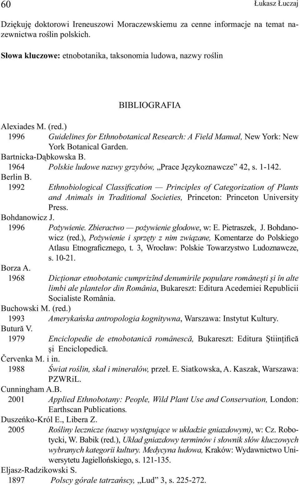 Bartnicka-Dąbkowska B. 1964 Polskie ludowe nazwy grzybów, Prace Językoznawcze 42, s. 1-142. Berlin B.