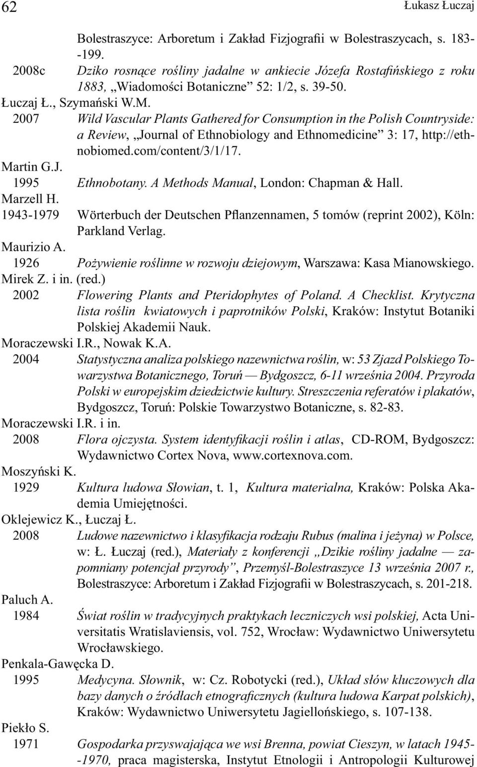 2007 Wild Vascular Plants Gathered for Consumption in the Polish Countryside: a Review, Journal of Ethnobiology and Ethnomedicine 3: 17, http://ethnobiomed.com/content/3/1/17. Martin G.J. 1995 Ethnobotany.