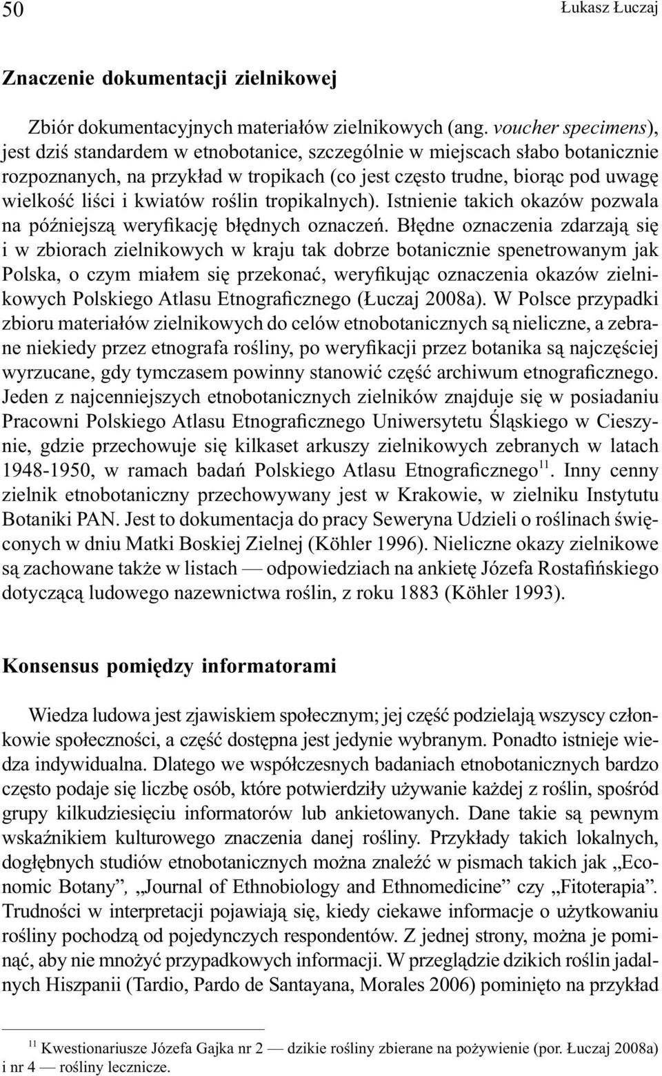 kwiatów roślin tropikalnych). Istnienie takich okazów pozwala na późniejszą weryfikację błędnych oznaczeń.