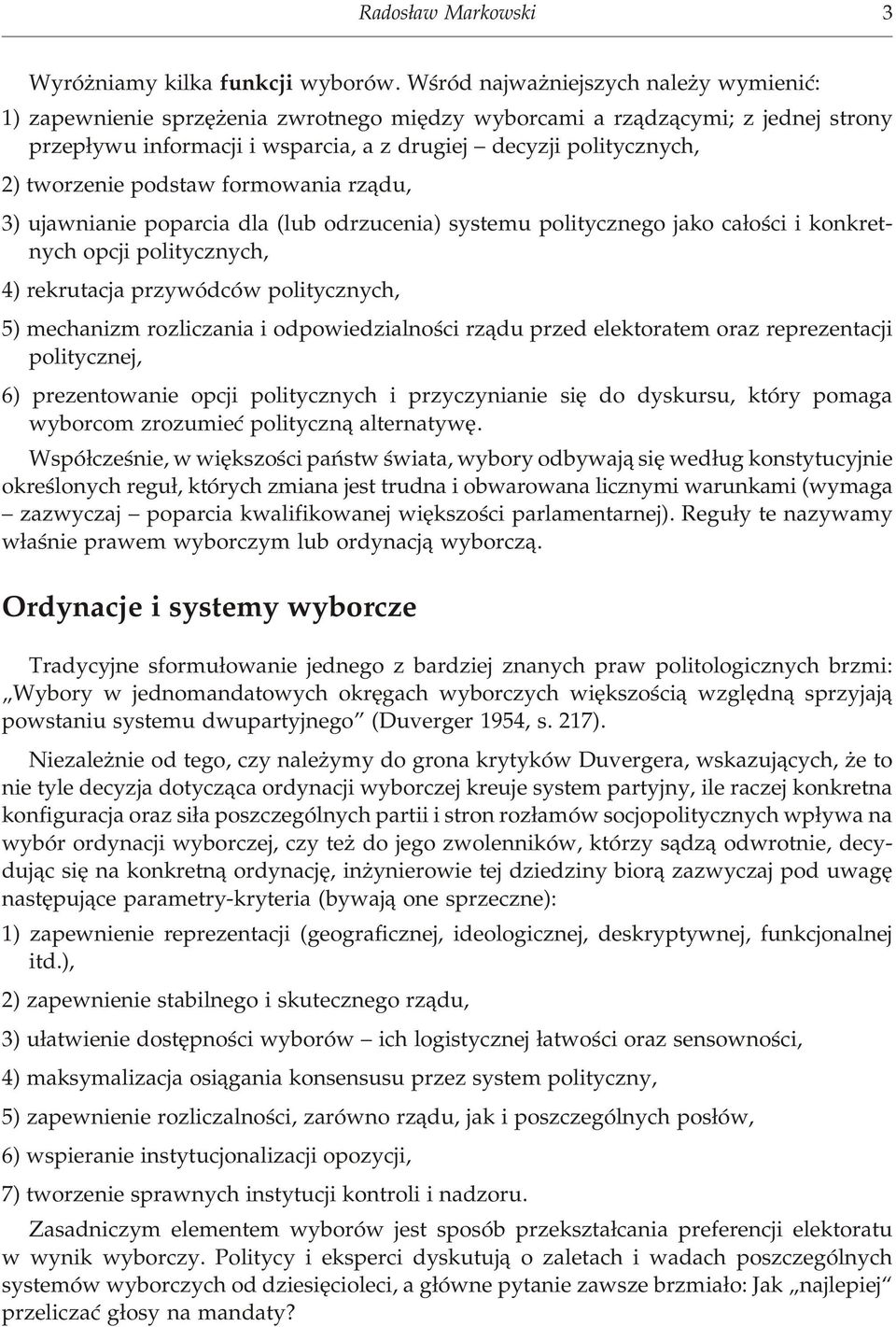 cy zji po li ty cz nych, 2) two rze nie pod staw fo r mo wa nia rz¹du, 3) uja w nia nie po pa r cia dla (lub od rzu ce nia) sy ste mu poli ty cz ne go jako ca³oœci i kon kre t - nych opcji po li ty
