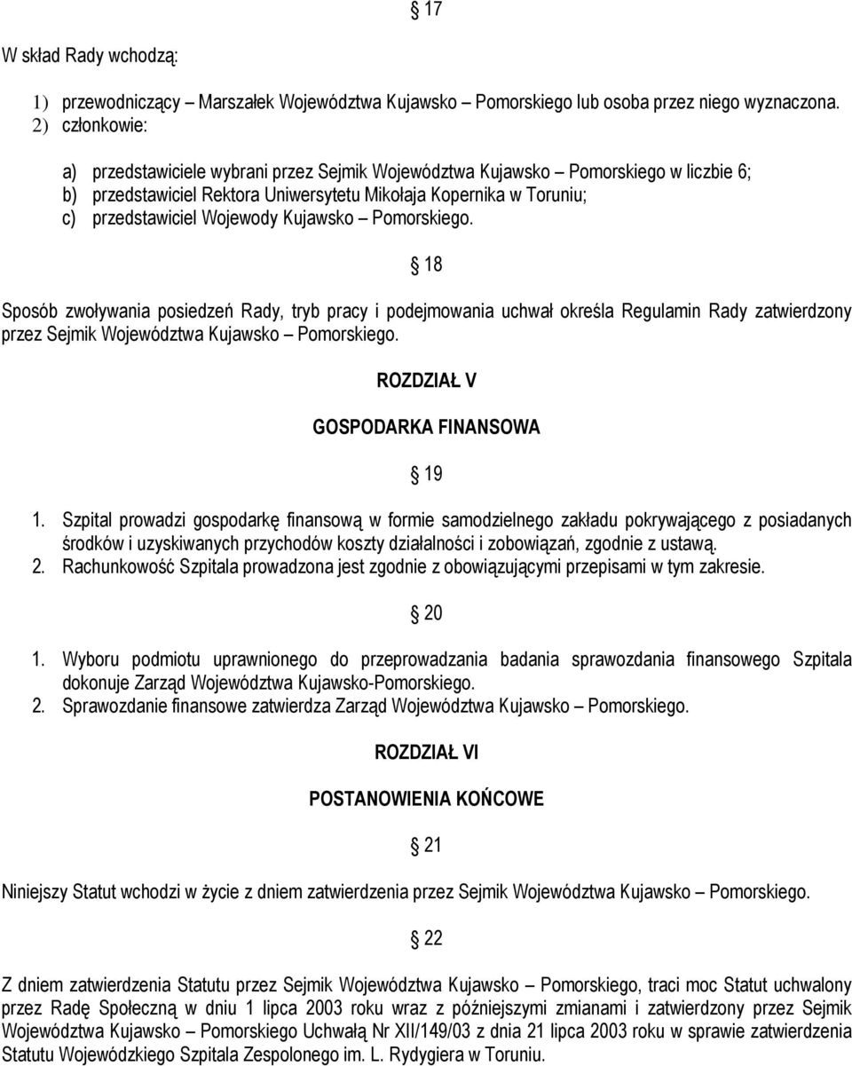 Kujawsko Pomorskiego. 18 Sposób zwoływania posiedzeń Rady, tryb pracy i podejmowania uchwał określa Regulamin Rady zatwierdzony przez Sejmik Województwa Kujawsko Pomorskiego.