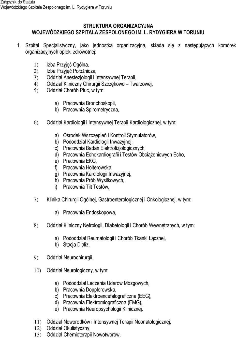 Anestezjologii i Intensywnej Terapii, 4) Oddział Kliniczny Chirurgii Szczękowo Twarzowej, 5) Oddział Chorób Płuc, w tym: a) Pracownia Bronchoskopii, b) Pracownia Spirometryczna, 6) Oddział