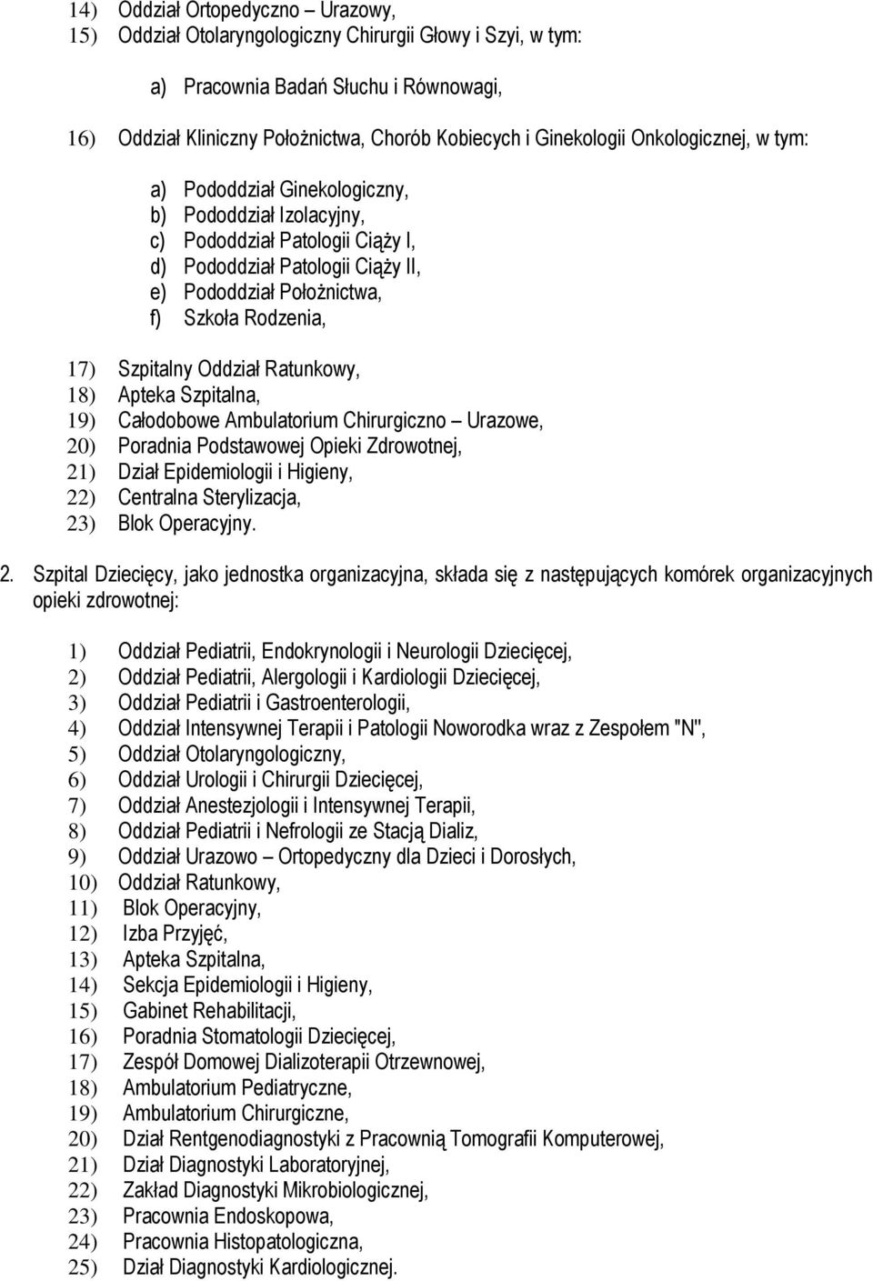 Rodzenia, 17) Szpitalny Oddział Ratunkowy, 18) Apteka Szpitalna, 19) Całodobowe Ambulatorium Chirurgiczno Urazowe, 20) Poradnia Podstawowej Opieki Zdrowotnej, 21) Dział Epidemiologii i Higieny, 22)