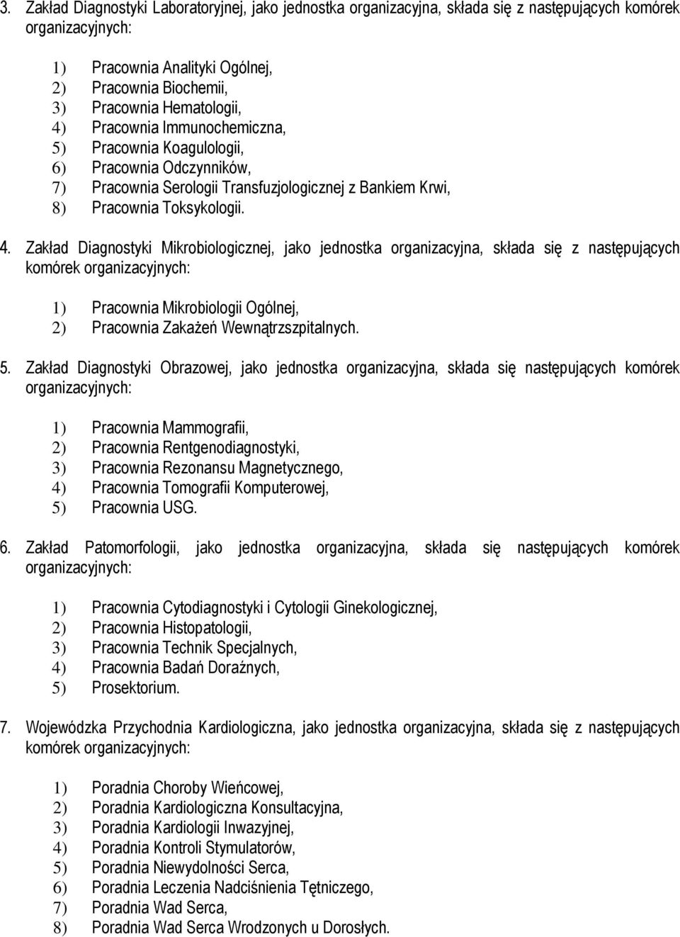 Pracownia Immunochemiczna, 5) Pracownia Koagulologii, 6) Pracownia Odczynników, 7) Pracownia Serologii Transfuzjologicznej z Bankiem Krwi, 8) Pracownia Toksykologii. 4.