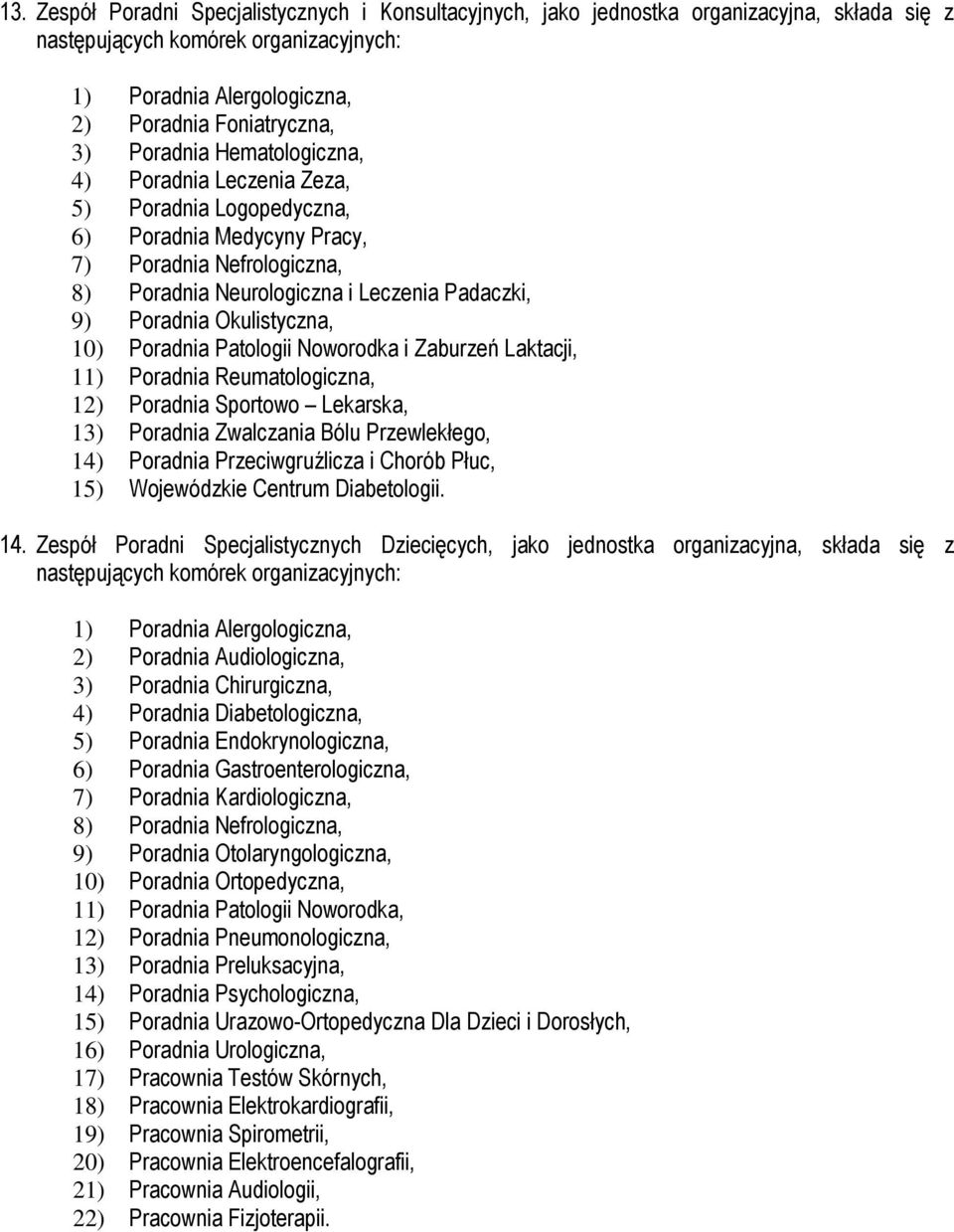 Okulistyczna, 10) Poradnia Patologii Noworodka i Zaburzeń Laktacji, 11) Poradnia Reumatologiczna, 12) Poradnia Sportowo Lekarska, 13) Poradnia Zwalczania Bólu Przewlekłego, 14) Poradnia