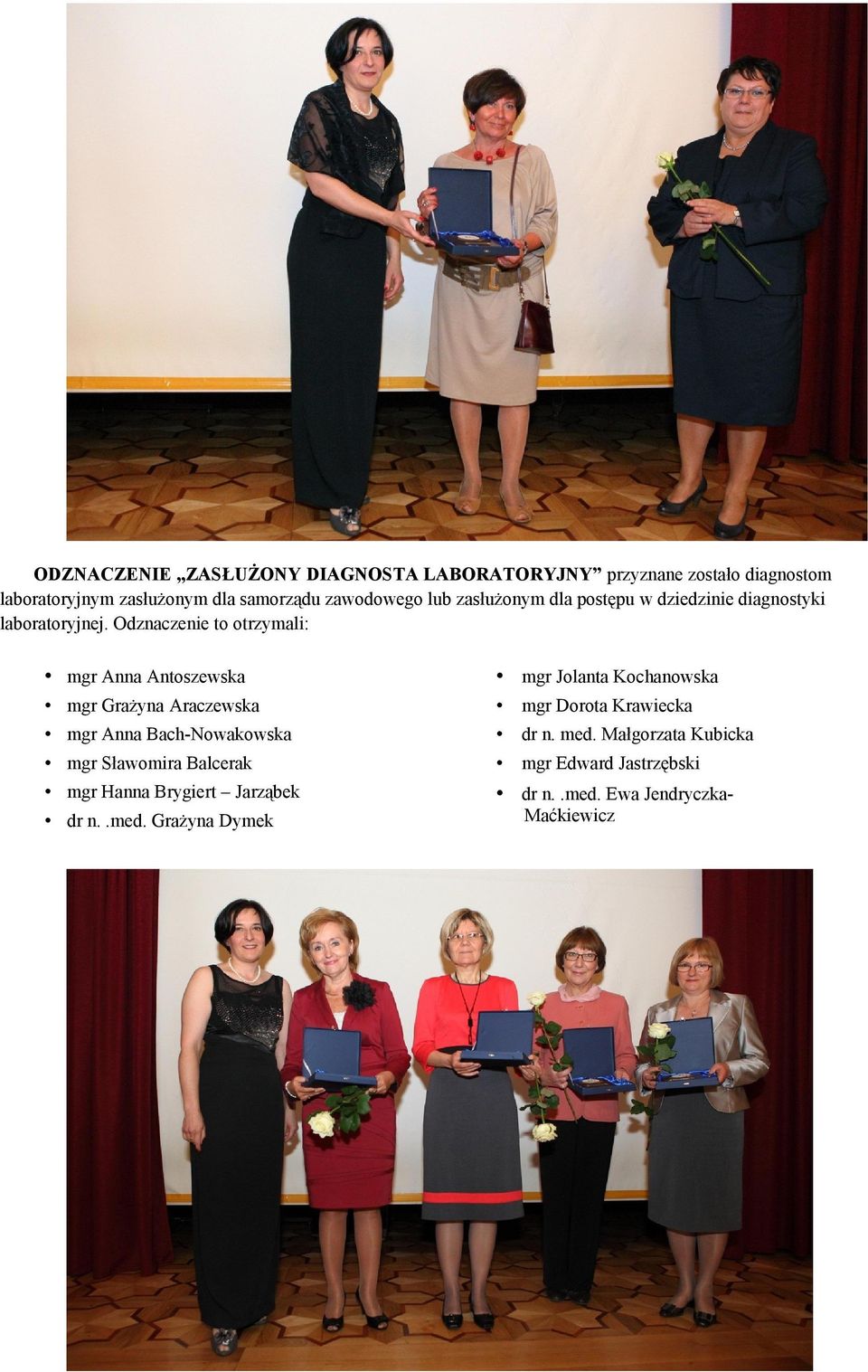 Odznaczenie to otrzymali: mgr Anna Antoszewska mgr Jolanta Kochanowska mgr Grażyna Araczewska mgr Dorota Krawiecka mgr Anna