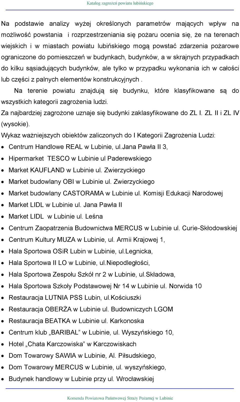 palnych elementów konstrukcyjnych. Na tere powiatu znajdują się budynku, które klasyfikowane są do wszystkich kategorii zagrożenia ludzi.