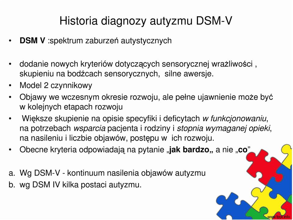 Model 2 czynnikowy Objawy we wczesnym okresie rozwoju, ale pełne ujawnienie może być w kolejnych etapach rozwoju Większe skupienie na opisie specyfiki i