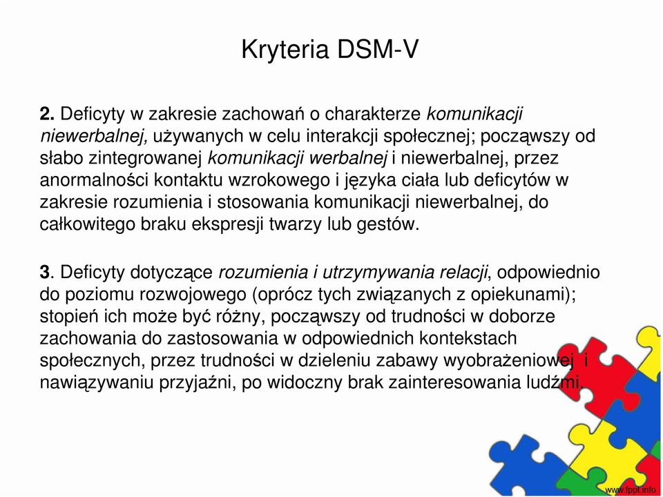 anormalności kontaktu wzrokowego i języka ciała lub deficytów w zakresie rozumienia i stosowania komunikacji niewerbalnej, do całkowitego braku ekspresji twarzy lub gestów. 3.