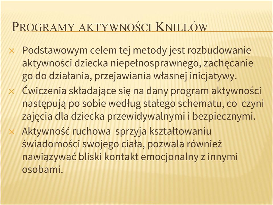 Ćwiczenia składające się na dany program aktywności następują po sobie według stałego schematu, co czyni zajęcia dla