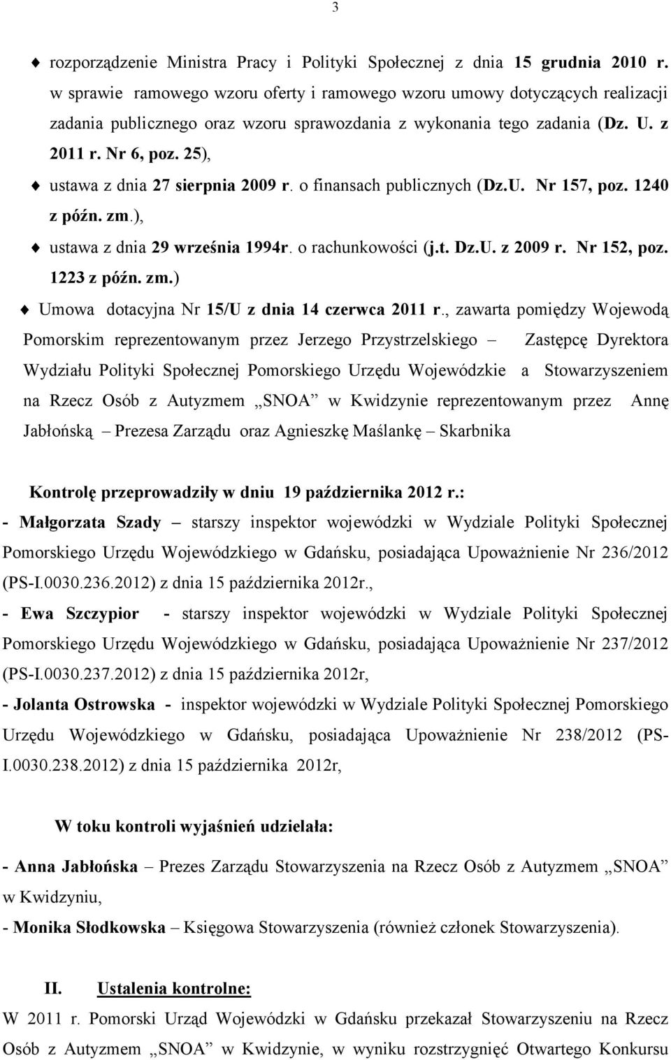 25), ustawa z dnia 27 sierpnia 2009 r. o finansach publicznych (Dz.U. Nr 157, poz. 1240 z późn. zm.), ustawa z dnia 29 września 1994r. o rachunkowości (j.t. Dz.U. z 2009 r. Nr 152, poz. 1223 z późn.