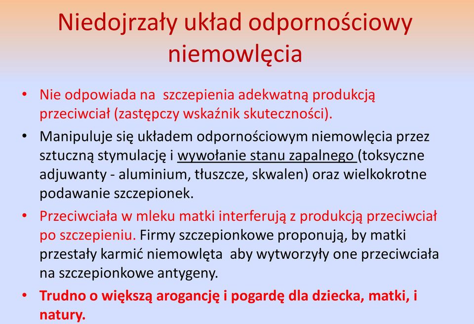 skwalen) oraz wielkokrotne podawanie szczepionek. Przeciwciała w mleku matki interferują z produkcją przeciwciał po szczepieniu.
