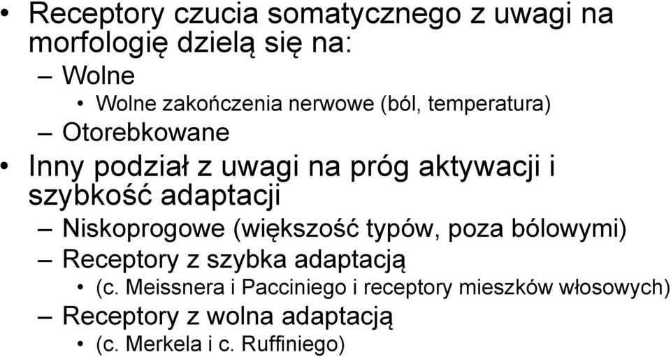 adaptacji Niskoprogowe (większość typów, poza bólowymi) Receptory z szybka adaptacją (c.