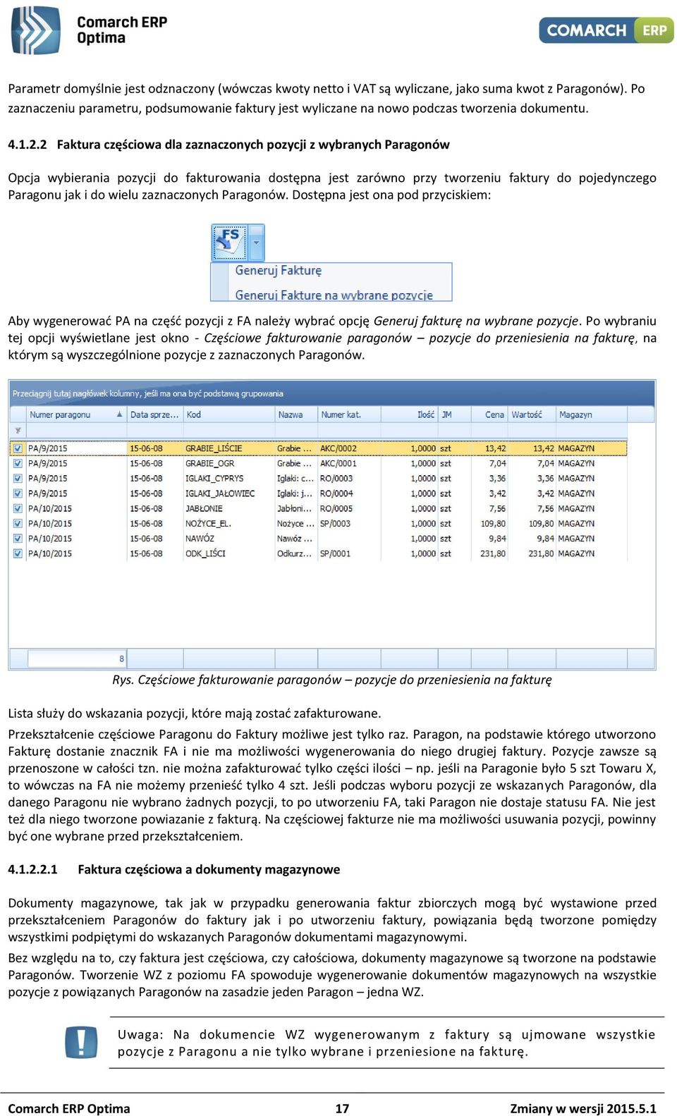 2 Faktura częściowa dla zaznaczonych pozycji z wybranych Paragonów Opcja wybierania pozycji do fakturowania dostępna jest zarówno przy tworzeniu faktury do pojedynczego Paragonu jak i do wielu