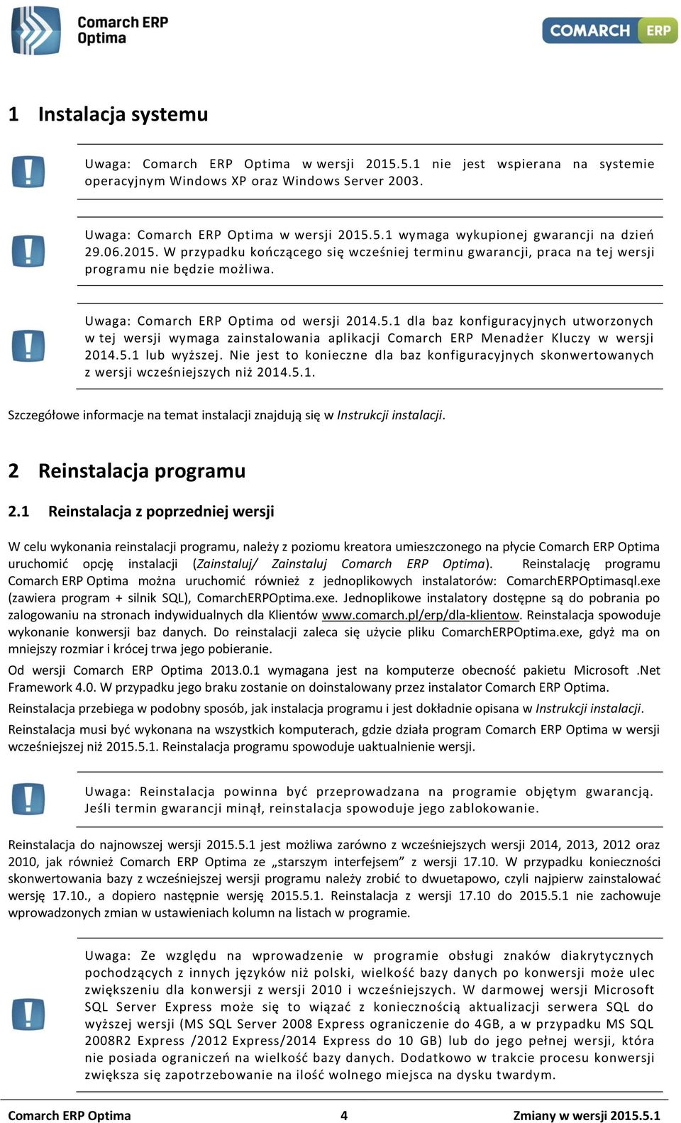 5.1 lub wyższej. Nie jest to konieczne dla baz konfiguracyjnych skonwertowanych z wersji wcześniejszych niż 2014.5.1. Szczegółowe informacje na temat instalacji znajdują się w Instrukcji instalacji.