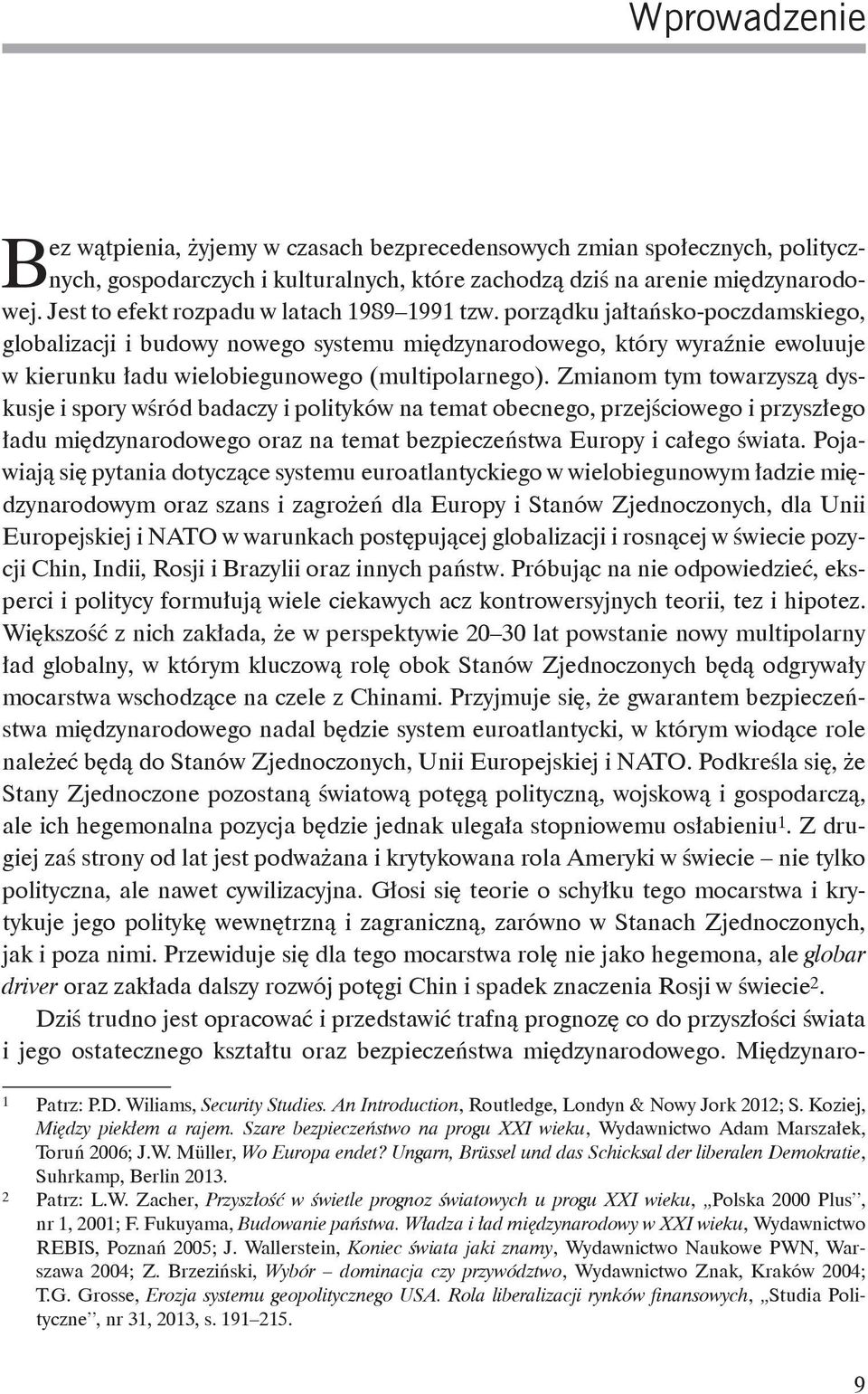 porządku jałtańsko-poczdamskiego, globalizacji i budowy nowego systemu międzynarodowego, który wyraźnie ewoluuje w kierunku ładu wielobiegunowego (multipolarnego).