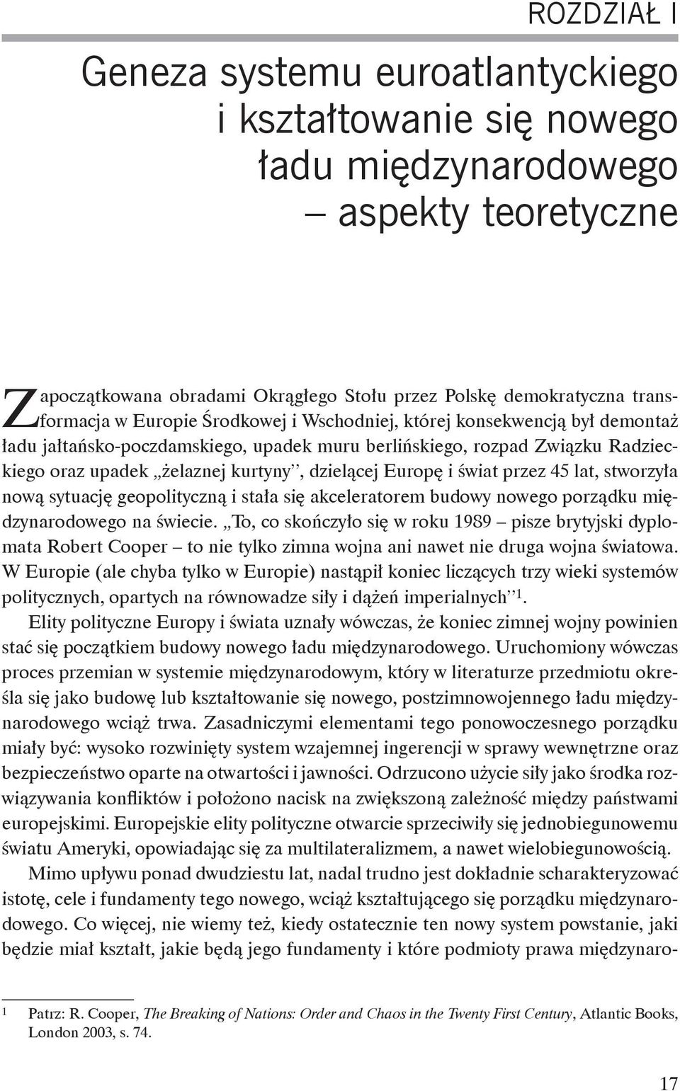 świat przez 45 lat, stworzyła nową sytuację geopolityczną i stała się akceleratorem budowy nowego porządku międzynarodowego na świecie.