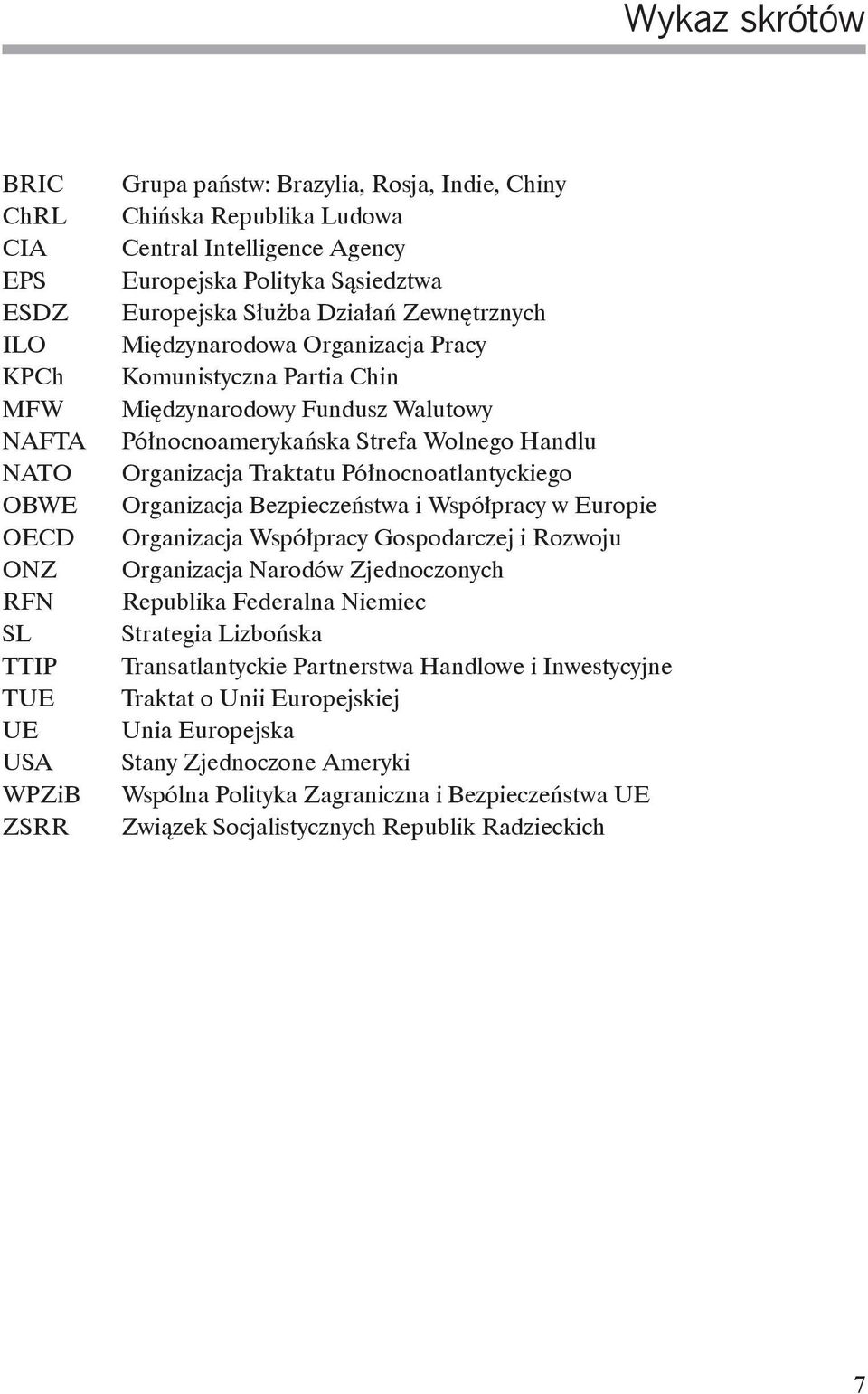 Wolnego Handlu Organizacja Traktatu Północnoatlantyckiego Organizacja Bezpieczeństwa i Współpracy w Europie Organizacja Współpracy Gospodarczej i Rozwoju Organizacja Narodów Zjednoczonych Republika