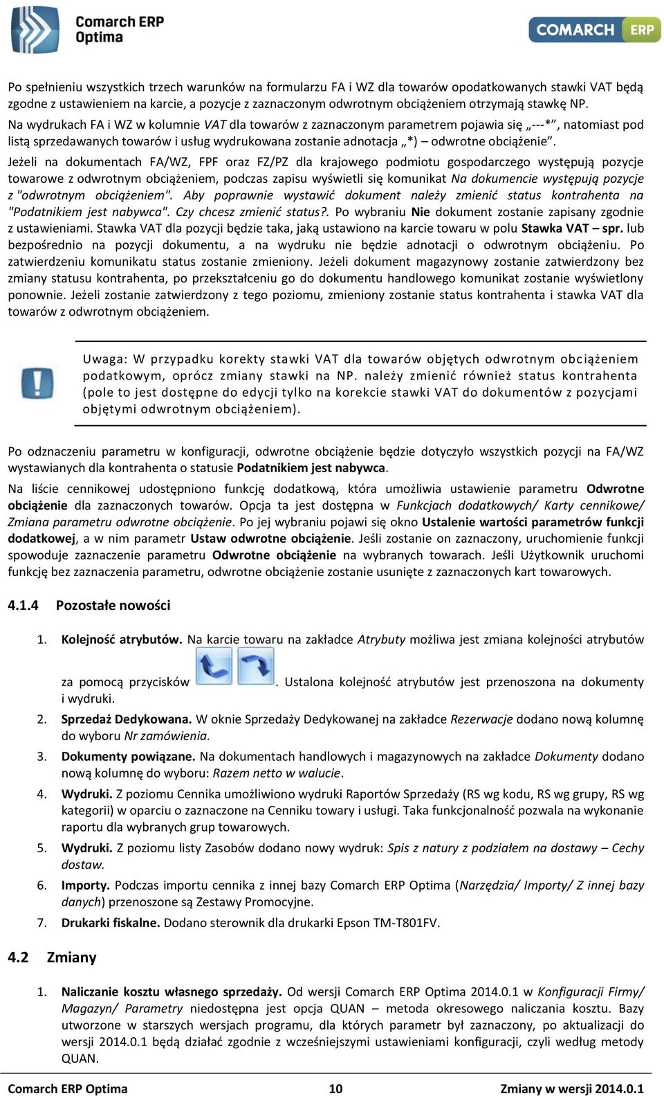 Na wydrukach FA i WZ w kolumnie VAT dla towarów z zaznaczonym parametrem pojawia się ---*, natomiast pod listą sprzedawanych towarów i usług wydrukowana zostanie adnotacja *) odwrotne obciążenie.