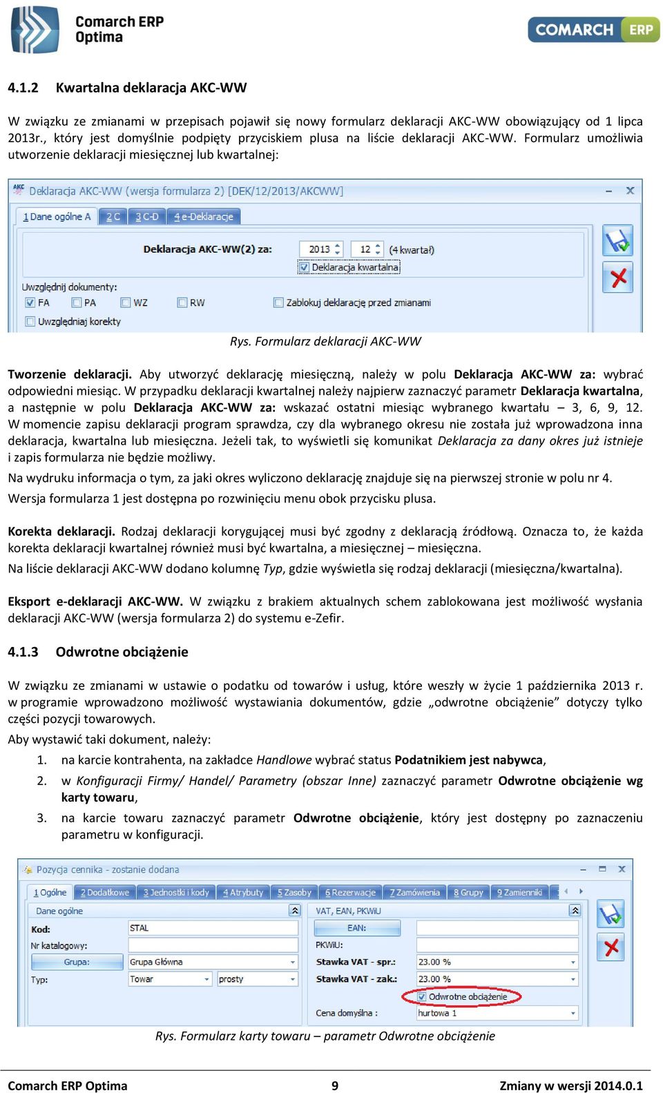 Formularz deklaracji AKC-WW Tworzenie deklaracji. Aby utworzyć deklarację miesięczną, należy w polu Deklaracja AKC-WW za: wybrać odpowiedni miesiąc.