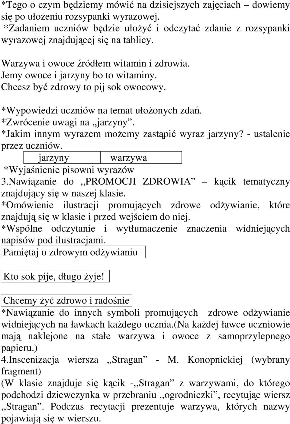 *Jakim innym wyrazem możemy zastąpić wyraz jarzyny? - ustalenie przez uczniów. jarzyny warzywa *Wyjaśnienie pisowni wyrazów 3.