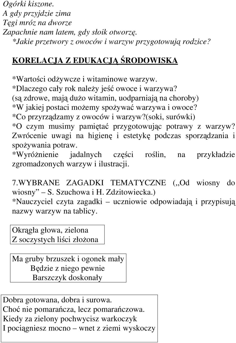 (są zdrowe, mają dużo witamin, uodparniają na choroby) *W jakiej postaci możemy spożywać warzywa i owoce? *Co przyrządzamy z owoców i warzyw?