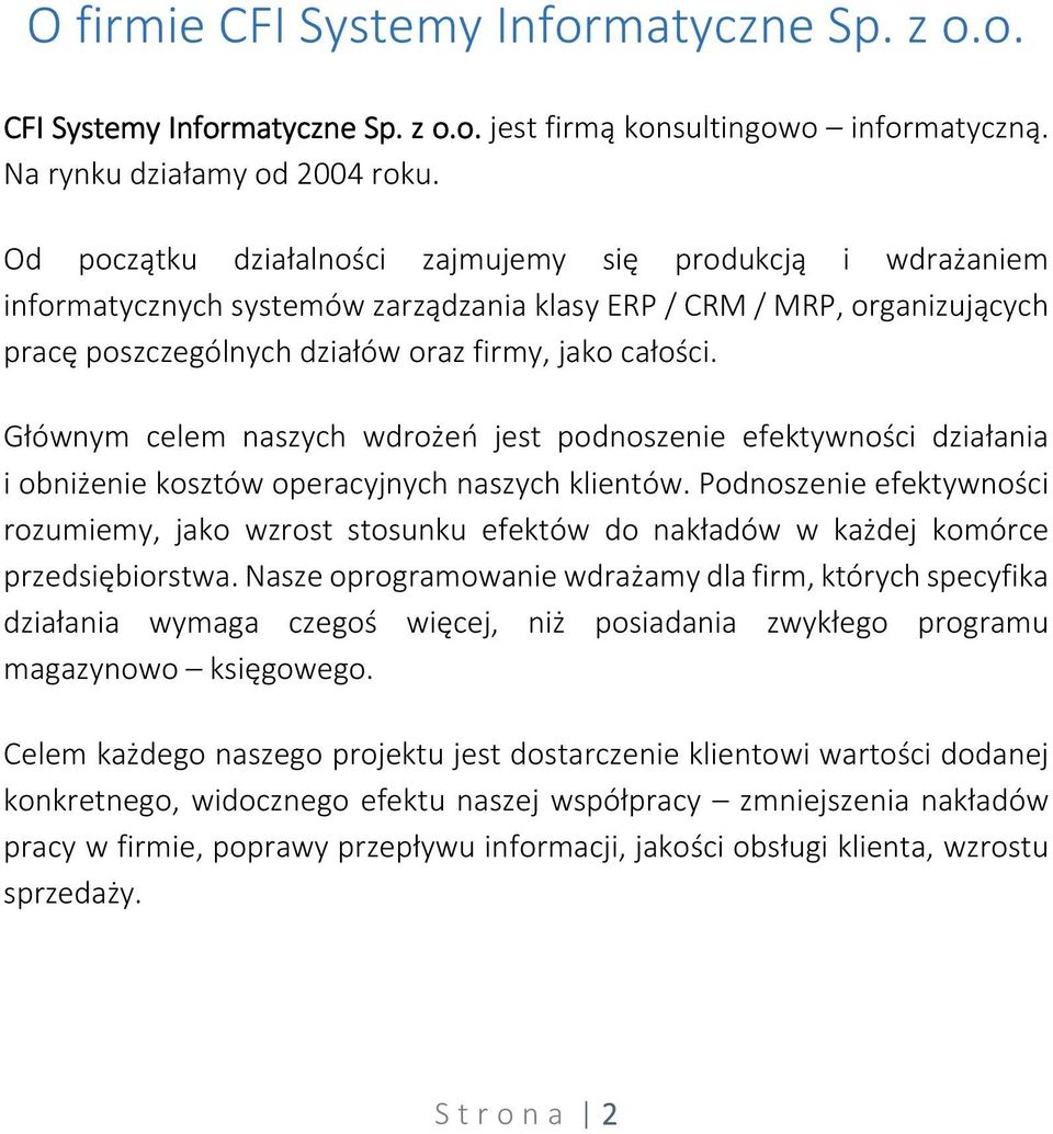 Głównym celem naszych wdrożeń jest podnoszenie efektywności działania i obniżenie kosztów operacyjnych naszych klientów.