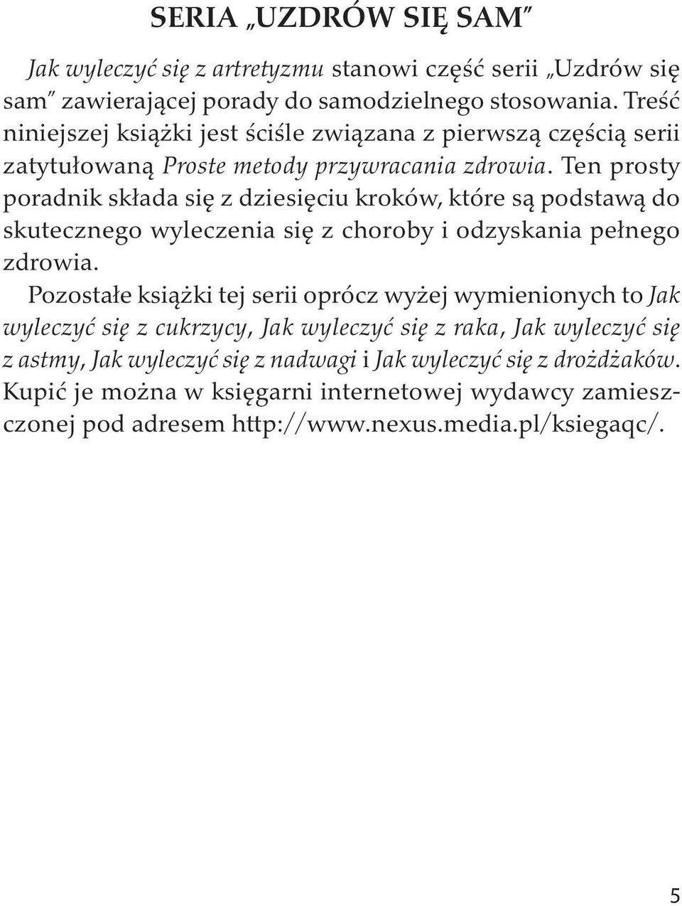 Ten prosty poradnik składa się z dziesięciu kroków, które są podstawą do skutecznego wyleczenia się z choroby i odzyskania pełnego zdrowia.