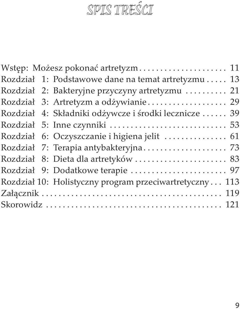 ........................... 53 Rozdział 6: Oczyszczanie i higiena jelit............... 61 Rozdział 7: Terapia antybakteryjna.................... 73 Rozdział 8: Dieta dla artretyków.