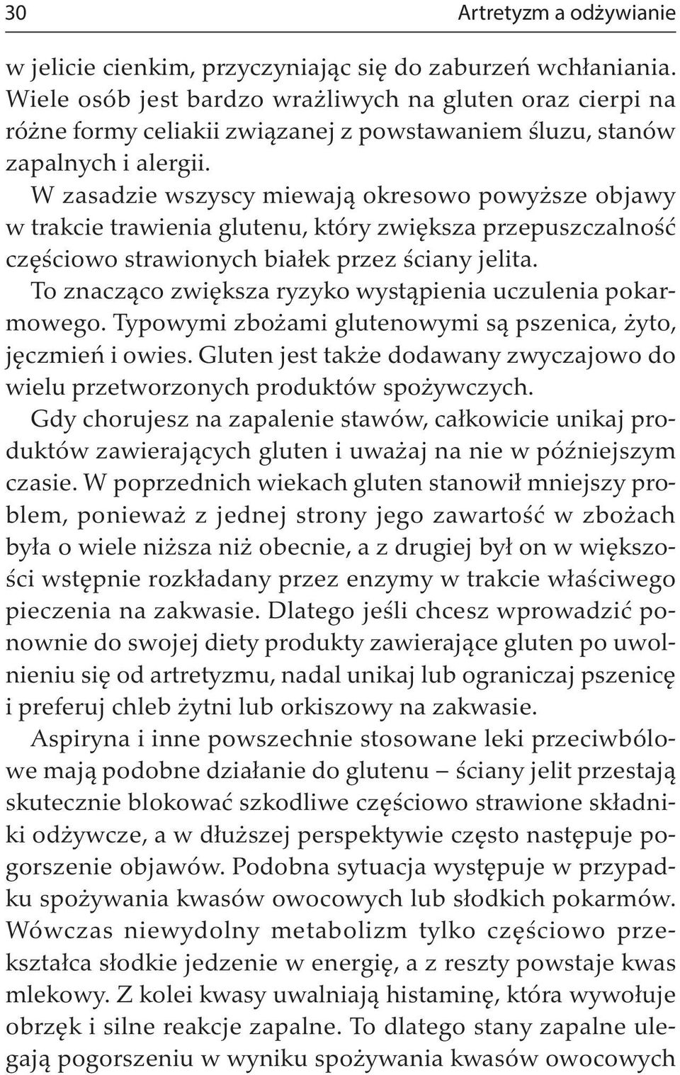 W zasadzie wszyscy miewają okresowo powyższe objawy w trakcie trawienia glutenu, który zwiększa przepuszczalność częściowo strawionych białek przez ściany jelita.